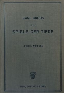 Karl Groos (1896): Die Spiele der Tiere (3. Auflage, 1930)