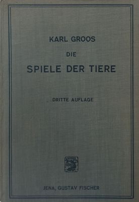 Karl Groos (1896): Die Spiele der Tiere (3. Auflage, 1930)