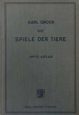 Karl Groos (1896): Die Spiele der Tiere (3. Auflage, 1930)