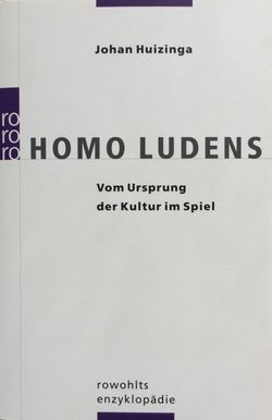 Johan Huizinga (1938): Homo ludens (22. Auflage, 2011)